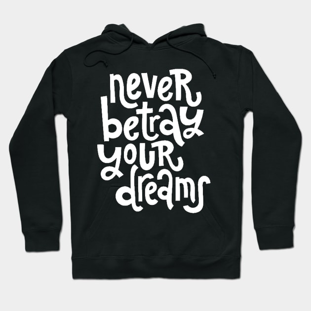 Never Betray Your Dreams - Motivational & Inspirational Positive Quotes (White) Hoodie by bigbikersclub